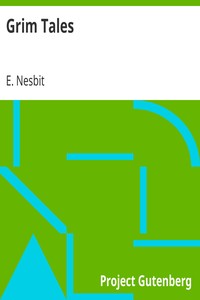 Grim Tales by E. (Edith) Nesbit