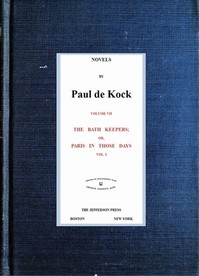 The Bath Keepers; Or, Paris in Those Days, v.1
(Novels of Paul de Kock Volume VII) by Paul de Kock