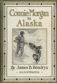 Connie Morgan in Alaska by James B. (James Beardsley) Hendryx