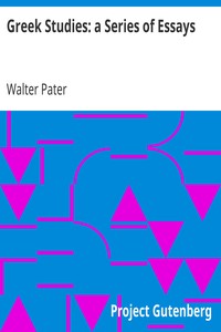 Greek Studies: a Series of Essays by Walter Pater