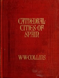 Cathedral Cities of Spain by W. W. (William Wiehe) Collins