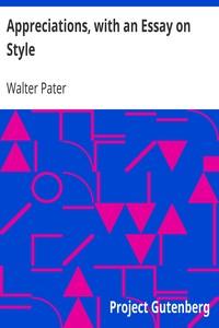Appreciations, with an Essay on Style by Walter Pater