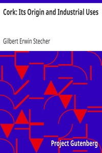 Cork: Its Origin and Industrial Uses by Gilbert Erwin Stecher