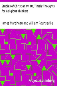 Studies of Christianity; Or, Timely Thoughts for Religious Thinkers by James Martineau