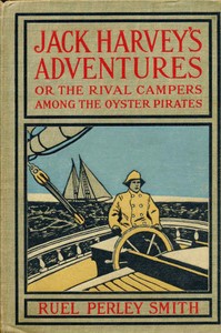 Jack Harvey's Adventures; or, The Rival Campers Among the Oyster Pirates by Ruel Perley Smith