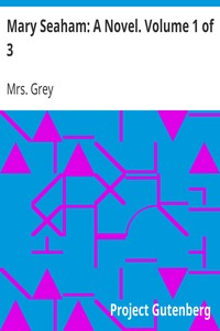 Mary Seaham: A Novel. Volume 1 of 3 by Mrs. (Elizabeth Caroline) Grey