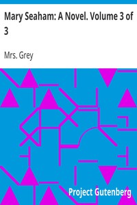 Mary Seaham: A Novel. Volume 3 of 3 by Mrs. (Elizabeth Caroline) Grey