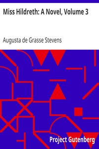 Miss Hildreth: A Novel, Volume 3 by Augusta de Grasse Stevens