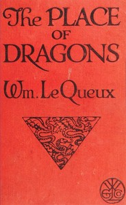 The Place of Dragons: A Mystery by William Le Queux