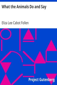 What the Animals Do and Say by Eliza Lee Cabot Follen