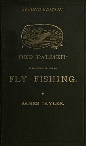Red Palmer: A Practical Treatise on Fly Fishing by James Tayler