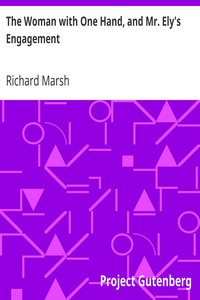 The Woman with One Hand, and Mr. Ely's Engagement by Richard Marsh