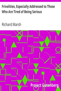 Frivolities, Especially Addressed to Those Who Are Tired of Being Serious by Richard Marsh
