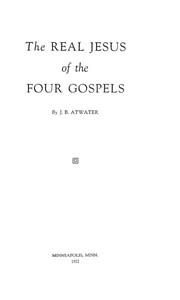 The Real Jesus of the Four Gospels by John Birdseye Atwater