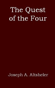 The Quest of the Four: A Story of the Comanches and Buena Vista by Joseph A. (Joseph Alexander) Altsheler