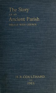 The Story of an Ancient Parish: Breage with Germoe
With Some Account of Its Armigers, Worthies and Unworthies, Smugglers and Wreckers, Its Traditions and Superstitions by H. R. Coulthard