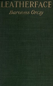 Leatherface: A Tale of Old Flanders by Emmuska Orczy Orczy