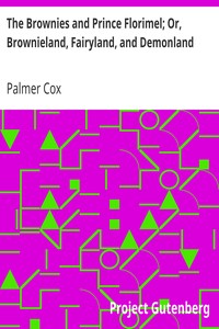 The Brownies and Prince Florimel; Or, Brownieland, Fairyland, and Demonland by Palmer Cox