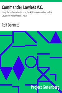 Commander Lawless V.C. : $b being the further adventures of Frank H. Lawless, until recently a Lieutenant in His Majesty's Navy by Rolf Bennett