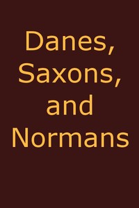 Danes, Saxons and Normans; or, Stories of our ancestors by John G. (John George) Edgar