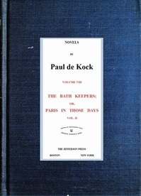 The Bath Keepers; Or, Paris in Those Days, v.2
(Novels of Paul de Kock Volume VIII) by Paul de Kock