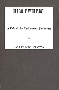 In League with Israel: A Tale of the Chattanooga Conference by Annie F. (Annie Fellows) Johnston