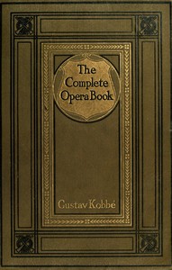 The Complete Opera Book
The Stories of the Operas, together with 400 of the Leading Airs and Motives in Musical Notation by Gustav Kobbé