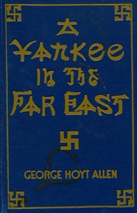A Yankee in the Far East by George Hoyt Allen