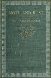 Moth and Rust; Together with Geoffrey's Wife and The Pitfall by Mary Cholmondeley