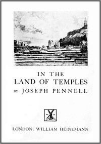 Joseph Pennell's Pictures in the Land of Temples
Reproductions of a Series of Lithographs Made by Him in the Land of Temples, March-June 1913, Together with Impressions and Notes by the Artist. by Joseph Pennell