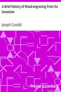 A Brief History of Wood-engraving From Its Invention by Joseph Cundall