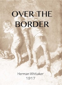 Over the Border: A Novel by Herman Whitaker