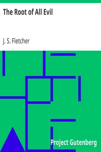 The Root of All Evil by J. S. (Joseph Smith) Fletcher