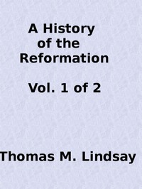 A History of the Reformation (Vol. 1 of 2) by Thomas M. (Thomas Martin) Lindsay
