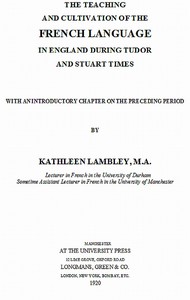 The Teaching and Cultivation of the French Language in England during Tudor and Stuart Times
With an Introductory Chapter on the Preceding Period by K. Rebillon (Kathleen Rebillon) Lambley