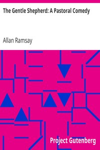 The Gentle Shepherd: A Pastoral Comedy by Allan Ramsay