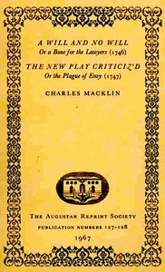 A Will and No Will; or, A Bone for the Lawyers. (1746) The New Play Criticiz'd, or the Plague of Envy. (1747) by Charles Macklin