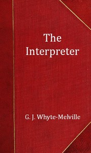 The Interpreter: A Tale of the War by G. J. (George John) Whyte-Melville