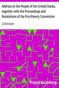 Address to the People of the United States, together with the Proceedings and Resolutions of the Pro-Slavery Convention of Missouri, Held at Lexington, July 1855 by Unknown