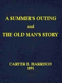 A Summer's Outing, and The Old Man's Story by Carter H. (Carter Henry) Harrison
