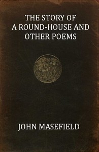 The Story of a Round-House, and Other Poems by John Masefield