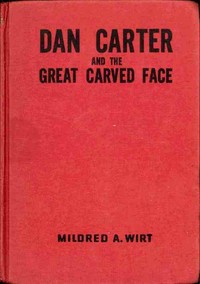 Dan Carter and the Great Carved Face by Mildred A. (Mildred Augustine) Wirt