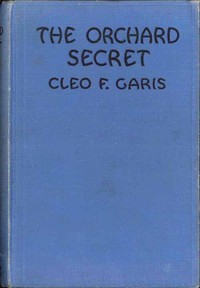 The Orchard Secret
Arden Blake Mystery Series #1 by Cleo F. Garis