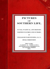 Pictures of Southern Life, Social, Political, and Military. by William Howard Russell
