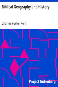 Biblical Geography and History by Charles Foster Kent