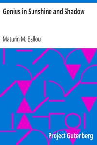 Genius in Sunshine and Shadow by Maturin M. (Maturin Murray) Ballou