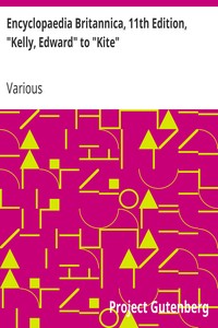Encyclopaedia Britannica, 11th Edition, "Kelly, Edward" to "Kite"
Volume 15, Slice 7 by Various