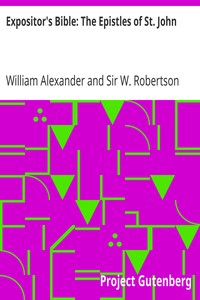Expositor's Bible: The Epistles of St. John by William Alexander