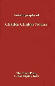 Autobiography of Charles Clinton Nourse
Prepared for use of Members of the Family by Charles Clinton Nourse
