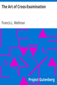 The Art of Cross-Examination
With the Cross-Examinations of Important Witnesses in Some Celebrated Cases by Francis L. (Francis Lewis) Wellman